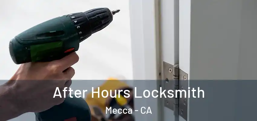  After Hours Locksmith Mecca - CA