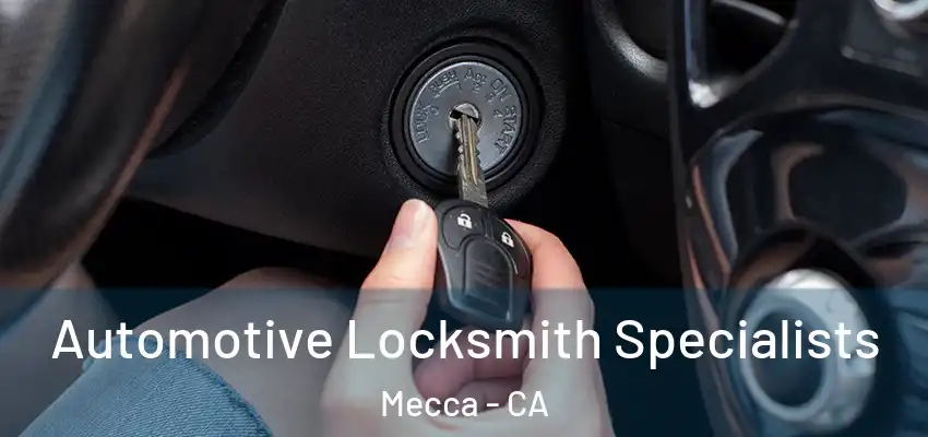  Automotive Locksmith Specialists Mecca - CA