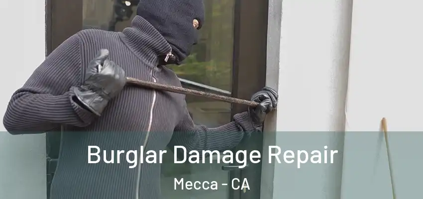  Burglar Damage Repair Mecca - CA