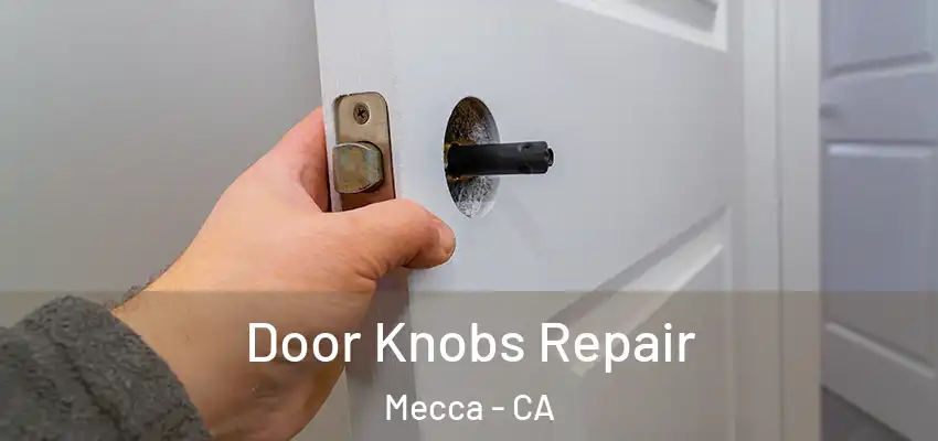  Door Knobs Repair Mecca - CA