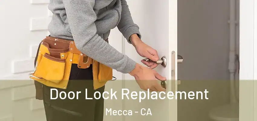 Door Lock Replacement Mecca - CA