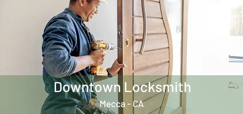  Downtown Locksmith Mecca - CA