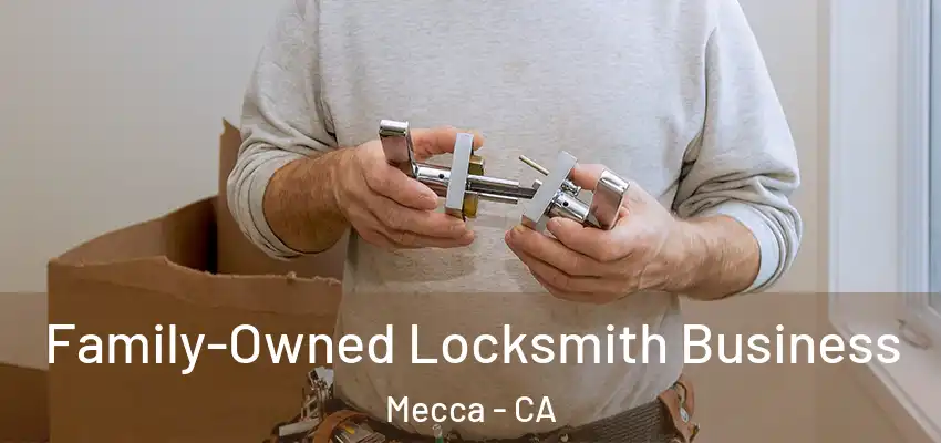 Family-Owned Locksmith Business Mecca - CA