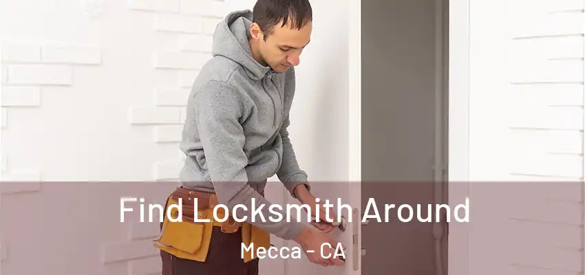  Find Locksmith Around Mecca - CA