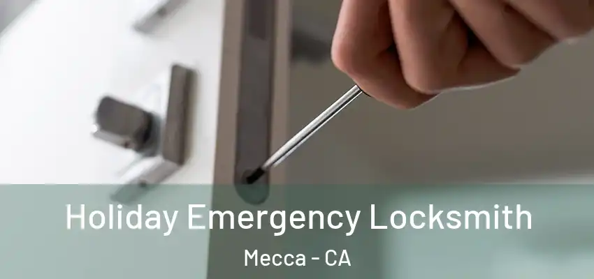  Holiday Emergency Locksmith Mecca - CA