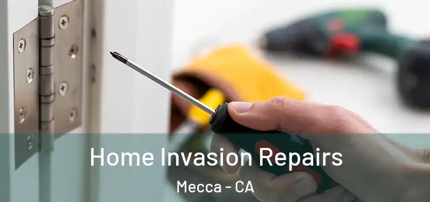  Home Invasion Repairs Mecca - CA