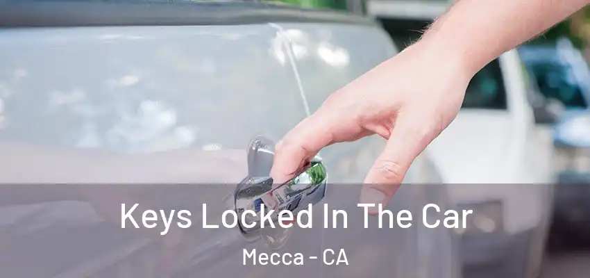  Keys Locked In The Car Mecca - CA