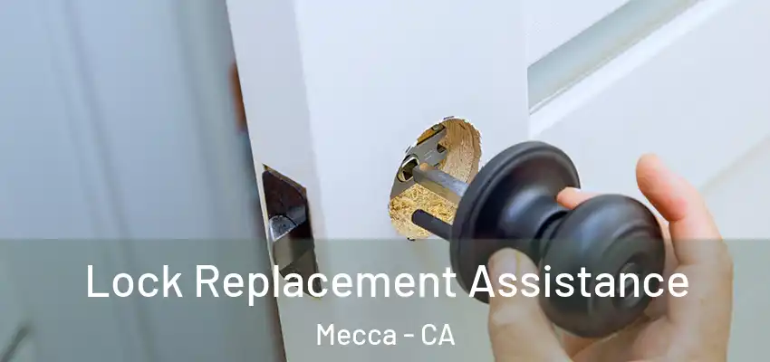  Lock Replacement Assistance Mecca - CA