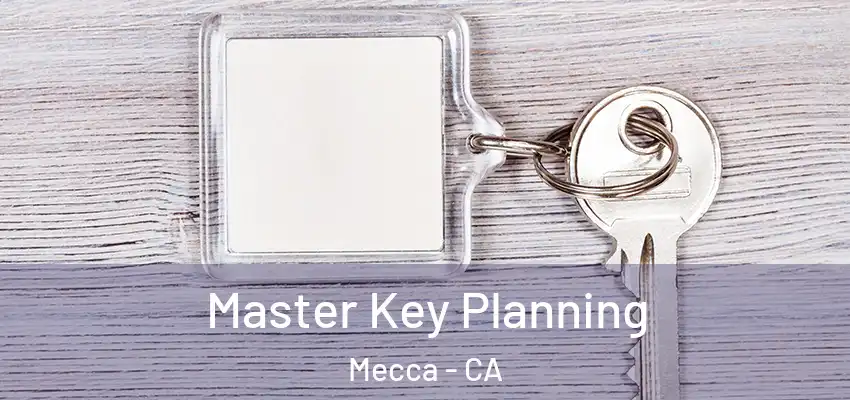 Master Key Planning Mecca - CA