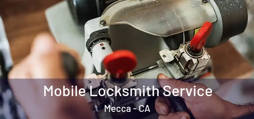  Mobile Locksmith Service Mecca - CA