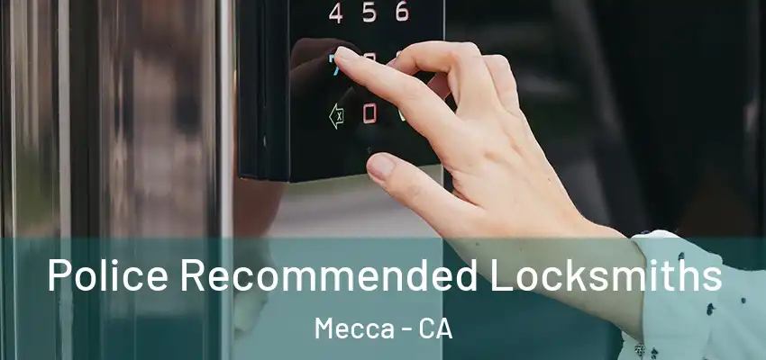  Police Recommended Locksmiths Mecca - CA