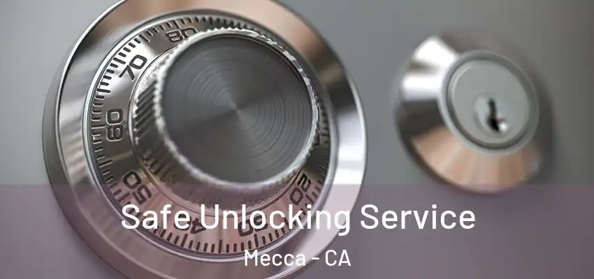  Safe Unlocking Service Mecca - CA