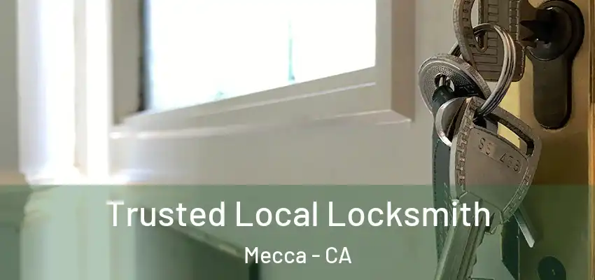  Trusted Local Locksmith Mecca - CA
