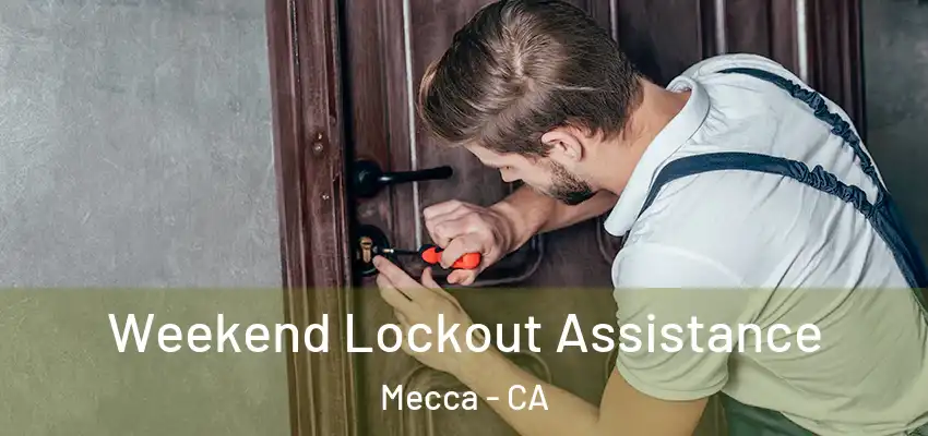 Weekend Lockout Assistance Mecca - CA